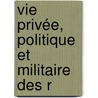 Vie Privée, Politique Et Militaire Des R door Ellis Cornelia Knight