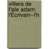Villiers De L'Isle Adam: L'Écrivain--L'h by Robert Du Pontavice de Heussey