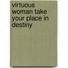 Virtuous Woman Take Your Place in Destiny door Lucy S. Parry