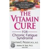 Vitamin Cure For Chronic Fatigue Syndrome by Jonathan Prousky