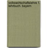 Volkswirtschaftslehre 1. Lehrbuch. Bayern by Unknown