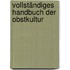 Vollständiges Handbuch Der Obstkultur