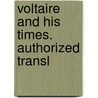 Voltaire And His Times. Authorized Transl door Laurence Louis Flix Bungener