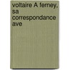 Voltaire À Ferney, Sa Correspondance Ave door Voltaire