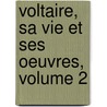 Voltaire, Sa Vie Et Ses Oeuvres, Volume 2 by Michel Ulysse Maynard