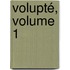 Volupté, Volume 1