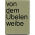 Von Dem Übelen Weibe