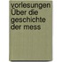 Vorlesungen Über Die Geschichte Der Mess