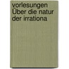 Vorlesungen Über Die Natur Der Irrationa door Paul Gustav Heinrich Bachmann