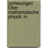 Vorlesungen Über Mathematische Physik: M by Wilhelm Wien