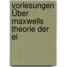 Vorlesungen Über Maxwells Theorie Der El door Ludwig Boltzmann