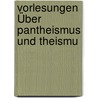 Vorlesungen Über Pantheismus Und Theismu door Georg Weissenborn