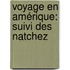 Voyage En Amérique: Suivi Des Natchez