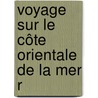 Voyage Sur Le Côte Orientale De La Mer R door Charles E. Xavier Rochet D'Hricourt
