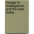 Voyage to Madagascar, and the East Indies
