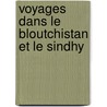Voyages Dans Le Bloutchistan Et Le Sindhy door Onbekend