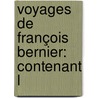 Voyages De François Bernier: Contenant L by Paul Marret