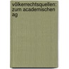 Völkerrechtsquellen: Zum Academischen Ag by Woldemar Rohland