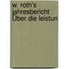 W. Roth's Jahresbericht Über Die Leistun door Onbekend