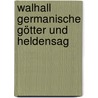 Walhall Germanische Götter Und Heldensag door Felix Dahn