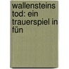 Wallensteins Tod: Ein Trauerspiel In Fün door Friedrich Schiller