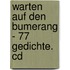 Warten Auf Den Bumerang - 77 Gedichte. Cd