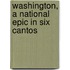 Washington, A National Epic In Six Cantos