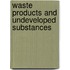 Waste Products And Undeveloped Substances