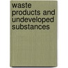 Waste Products And Undeveloped Substances by Peter Lund Simmonds
