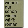 Wenn's Nur Schon Winter Wär'!: Roman door Ossip Schubin