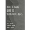What If There Were No Significance Tests? door James H. Steiger