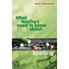 What Teachers Need To Know About Spelling door Peter Westwood