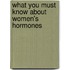 What You Must Know about Women's Hormones