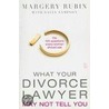 What Your Divorce Lawyer May Not Tell You door Sally Sampson