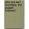Who Are We? Microbes, The Puppet Masters! door Yuan Kun Lee