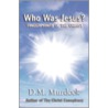 Who Was Jesus? Fingerprints of the Christ door D.M. Murdock