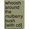 Whoosh Around The Mulberry Bush [with Cd] by Lindsey Gardiner