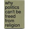 Why Politics Can't Be Freed From Religion door Ivan Strenski