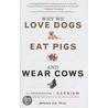 Why We Love Dogs, Eat Pigs, and Wear Cows by Melanie Joy