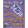 Why Why Why Do Astronauts Float in Space? door Chris Oxlade