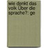 Wie Denkt Das Volk Über Die Sprache?: Ge