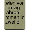 Wien Vor Fünfzig Jahren: Roman In Zwei B by Adolf Bï¿½Uerle