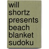 Will Shortz Presents Beach Blanket Sudoku door Will Shirtz