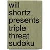 Will Shortz Presents Triple Threat Sudoku by Will Shortz
