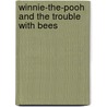 Winnie-The-Pooh And The Trouble With Bees by Andrew Grey