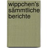 Wippchen's Sämmtliche Berichte door Julius Stettenheim