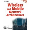 Wireless and Mobile Network Architectures door Jason Yi-Bing Lin