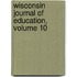 Wisconsin Journal of Education, Volume 10