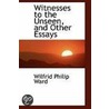 Witnesses To The Unseen, And Other Essays door Wilfrid Ward