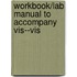 Workbook/lab Manual To Accompany Vis--vis